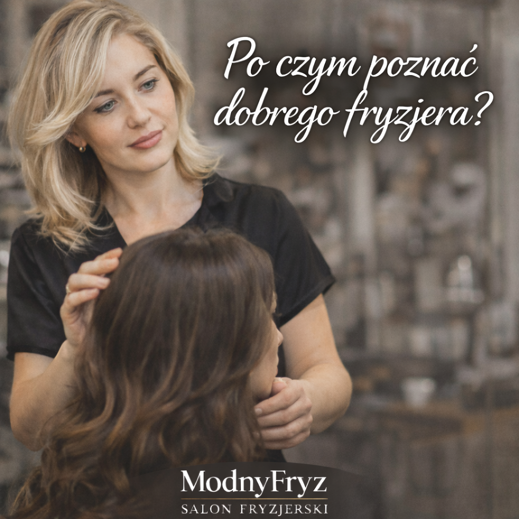 Po czym poznać dobrego fryzjera-salon-Biala-Podlaska Po czym poznać dobrego fryzjera?